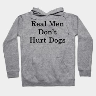 Real Men Don't Hurt Dogs Hoodie